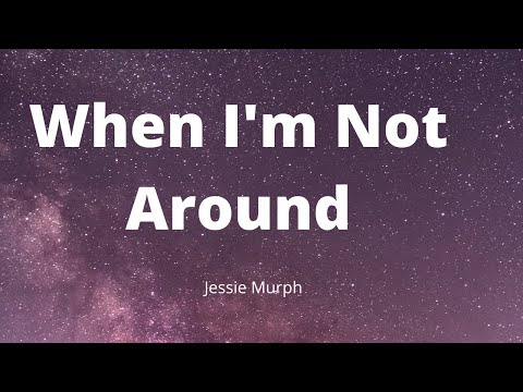 Jessie Murph - When I'm Not Around (Song Lyrics)