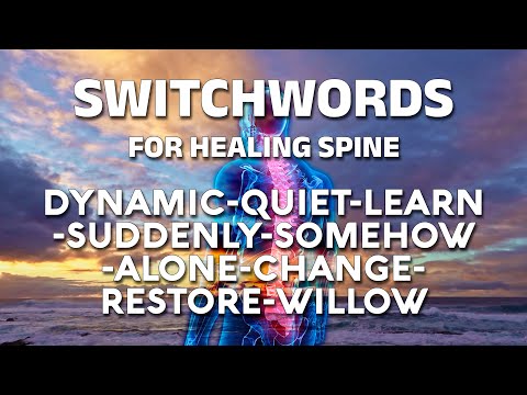 Switchwords for healing spine - DYNAMIC-QUIET-LEARN-SUDDENLY-SOMEHOW-ALONE-CHANGE-RESTORE-WILLOW