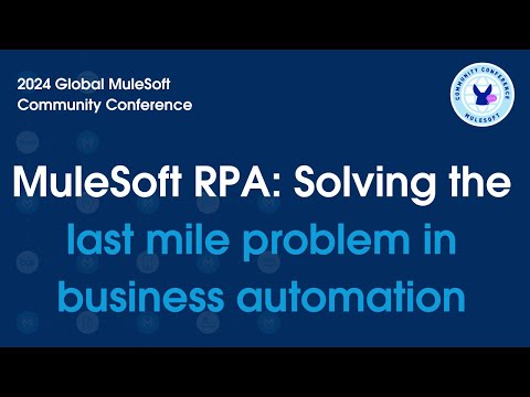 MuleSoft RPA - Solving The Last Mile Problem in Business Automation