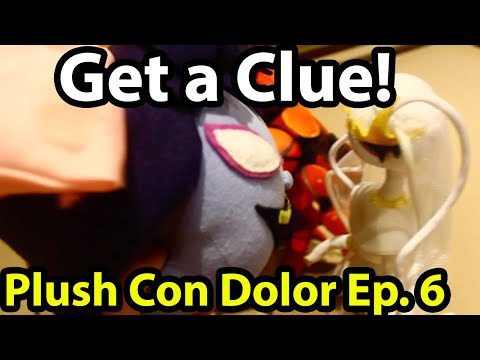 Get a Clue! | Plush Con Dolor Ep. 6