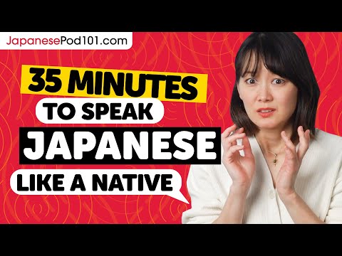 35 Minutes to Speak Japanese Like a Native