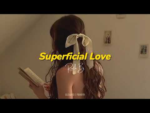 ruth B - SUPERFICIAL LOVE [ best slowed reverb ] 🎧