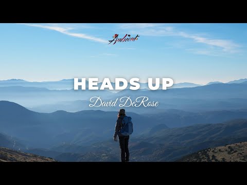 David DeRose - Heads Up [ambient classical cinematic]