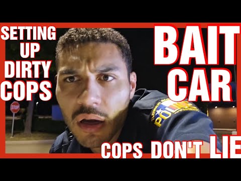 COPS DON'T LIE BAITCAR SETTING UP DIRTY COPS