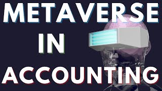 5 Ways The Metaverse Will Change the Accounting Profession