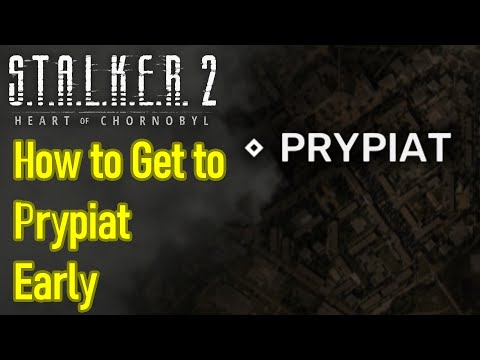 Stalker 2 how to get to Prypiat early without main missions