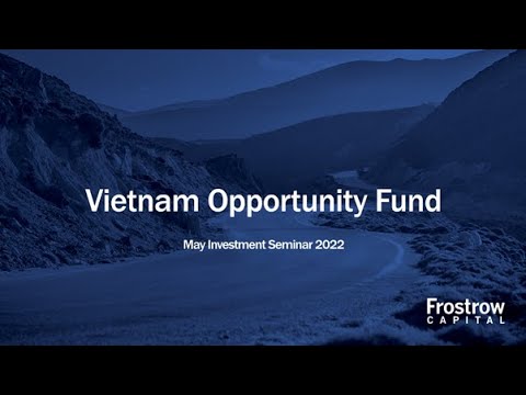 Frostrow Investment Seminar - VinaCapital Vietnam Opportunity Fund - 18th May 2022