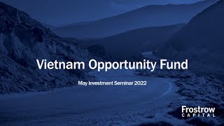 Frostrow Investment Seminar - VinaCapital Vietnam Opportunity Fund - 18th May 2022