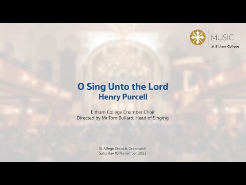 Eltham College Chamber Choir - O Sing Unto the Lord; Henry Purcell