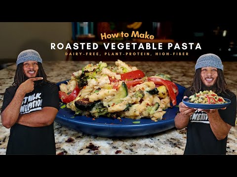 How to Make ROASTED VEGETABLE PASTA | Vegan | Dairy-Free | High-Fiber