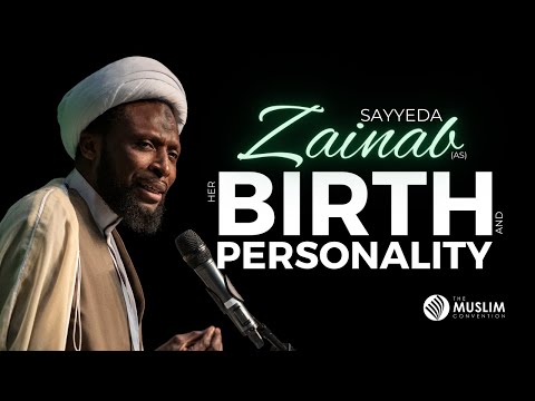 The Birth and Personality of Sayyeda Zainab (as) | Shaykh Nuru Mohammed | The Muslim Con 2023