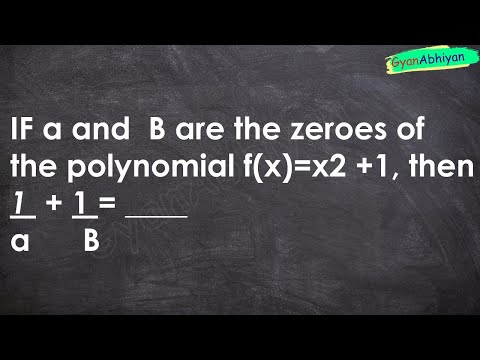 IF a and  B are the zeroes of the polynomial f(x)=x2 +1, then   1  + 1 = ___a      B