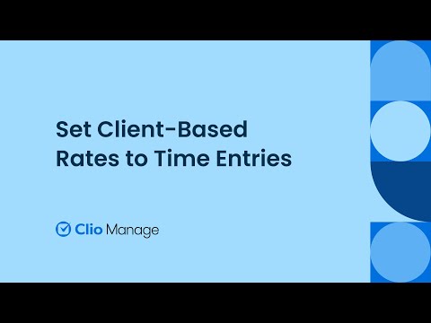 Set Client-Based Rates to Time Entries in Clio Manage