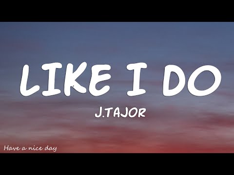 J.Tajor - Like I Do (Lyrics)