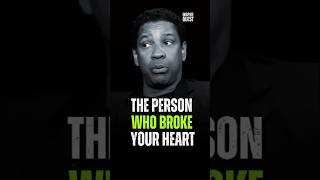 The Person Who Broke Your Heart | Denzel Washington #motivation #denzelwashingtonquotes