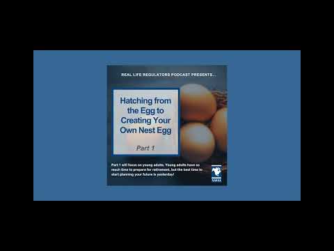 Real Life Regulators Ep. 16: Hatching from the Egg to Creating Your Own Nest Egg - Part 1