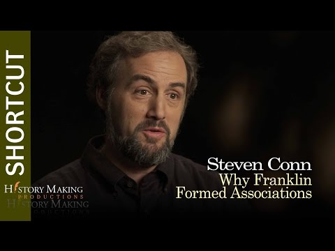 Steven Conn on Why Benjamin Franklin Formed Associations