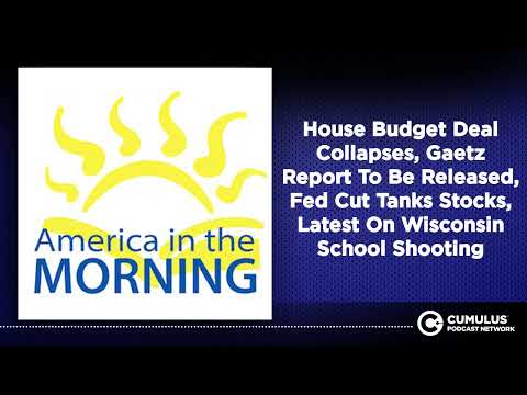 House Budget Deal Collapses, Gaetz Report To Be Released, Fed Cut Tanks Stocks, Latest On...