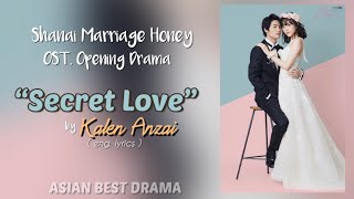 OST. SHANAI MARRIAGE HONEY ( SECRET LOVE by Kalen Anzai ) English Lyrics