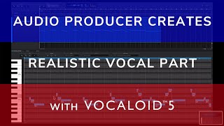 VOCALOID5 | Audio Producer Creates Realistic Digital Vocal Part