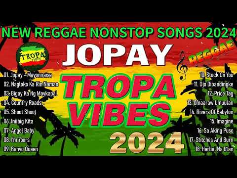 JOPAY x NAGLOKO KA RIN NAMAN REGGAE NONSTOP SONGS 2023 || TROPAVIBES REGGAE 💔 BEST OF TROPAVIBES