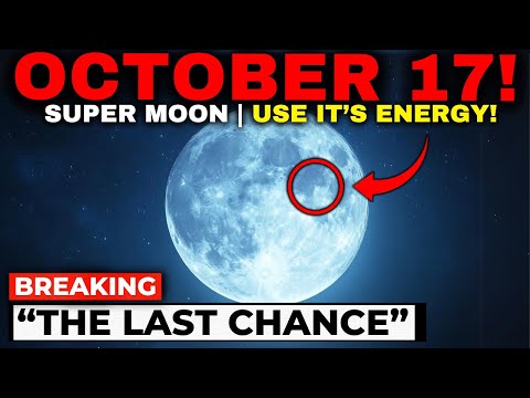 CAUTION! The SUPER-MOON On Oct 17 Will Shock EVERYONE! Intense Energy Peaks!