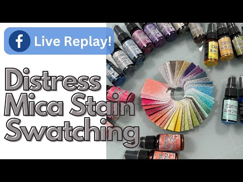 LIVE FB REPLAY! Distress Mica Stain Swatches!