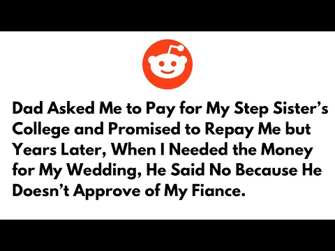 Dad Asked Me to Pay for My Step Sister’s College and Promised to Repay Me but Years Later..