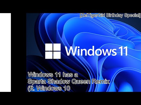 [ZelTigerGirl Birthday Special] Windows 11 has a Sparta Shadow Queen Remix (ft. Windows 10)