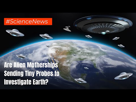 Alien Mothership News: Are Alien Motherships Sending Tiny Probes to Investigate Earth?