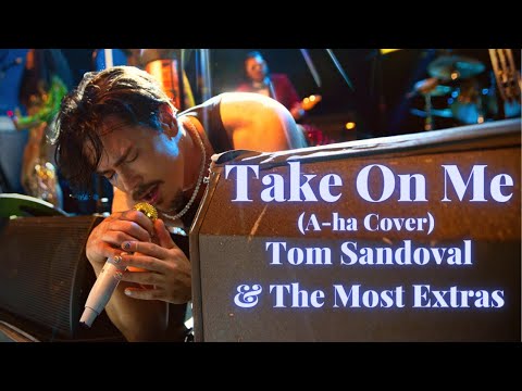 Tom Sandoval & The Most Extras COVER 'Take On Me' by A-ha