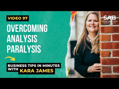 Overcoming Analysis Paralysis - Business Tips in Minutes With Kara James | Video 97