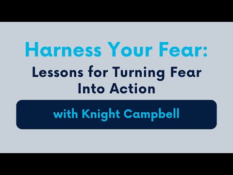 Harness Your Fear: Lessons for Turning Fear Into Action