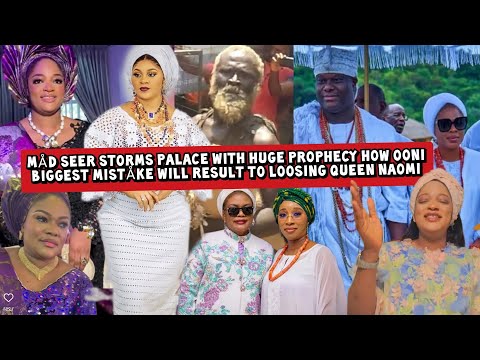 Måd Seer Storms Palace with Prophecy How Ooni Biggest Miståke Ends Loosing Queen Naomi