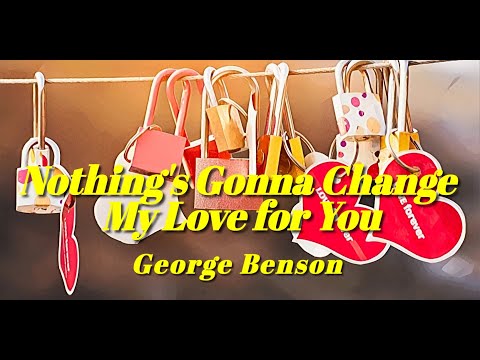 《Nothing's Gonna Change My Love for You》George Benson