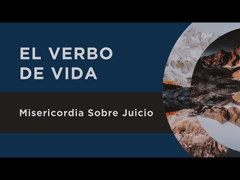 El Verbo de Vida: Misericordia Sobre Juicio