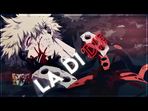 La Di DIE - Bakugo Death Edit