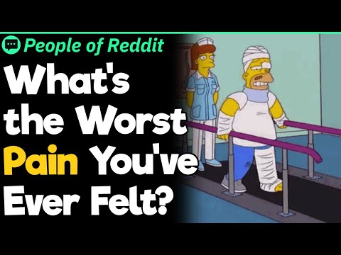 What's The Worst Pain You've Ever Felt?