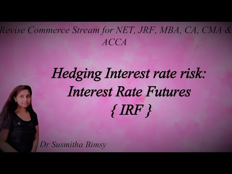 Hedging Interest Rate Risk: Interest Rate Futures (IRF)