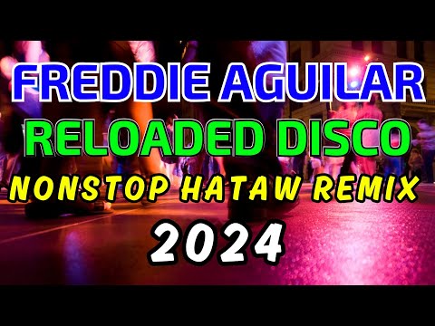 FREDDIE AGUILAR RELOADED HATAW HITS NONSTOP DISCO MIX 2024 - DJMAR DISCO TRAXX