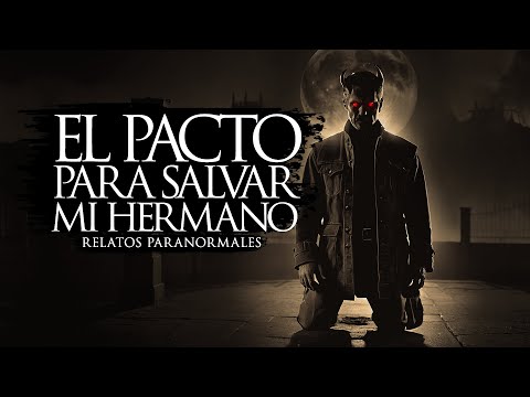 EL PACTO PARA SALVAR MI HERMANO (RELATOS DE TERROR)