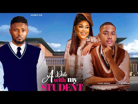 A DATE WITH MY STUDENT- FEATURING, CHIOMA NWAOHA, MAURICE SAM, UJU OKOLI, RAY EMODI