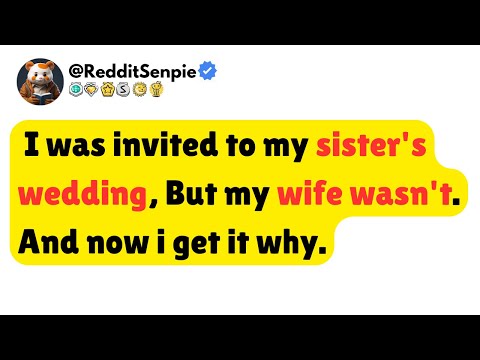 I was invited to my sister's wedding, But my wife wasn't. And now i get it why.