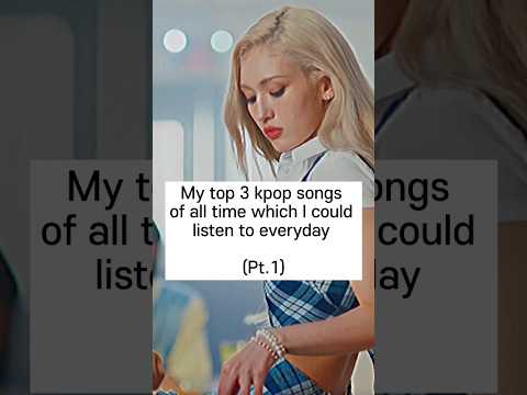 My top 3 kpop songs of all time ✨️ #kpop #fypシ