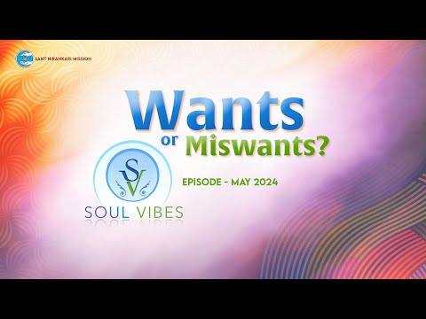 Wants or Miswants? | Soul Vibes | May 2024 | Universal Brotherhood | Sant Nirankari Mission