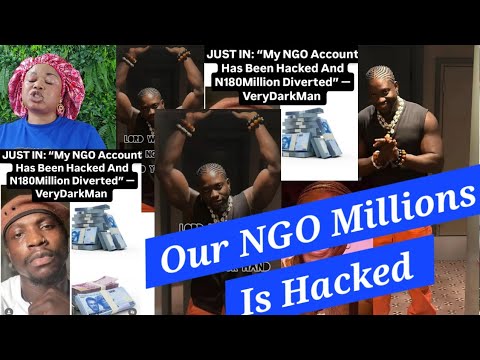 Oh No 😢 This is sad !My NGO Account Has Been Hacked And N180Million Diverted”  VeryDarkMan Announces