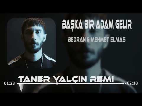 Bedran & Mehmet Elmas - Başka Bir Adam Gelir (Taner Yalçın Remix)