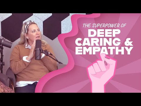 Unlocking the Superpower of Deep Caring and Empathy