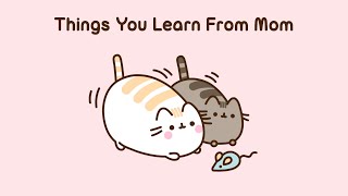 Pusheen: Things You Learn From Mom