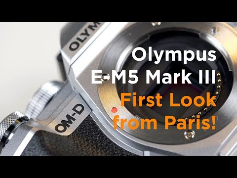 Olympus OM-D E-M5 Mark III - First Look, in Paris!